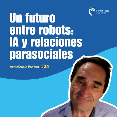 Un futuro entre robots: IA y relaciones parasociales #34