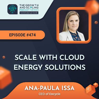 Ep #474 Ana-Paula Issa: Scale with Cloud Energy Solutions