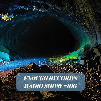 Enough Records Radio Show #106