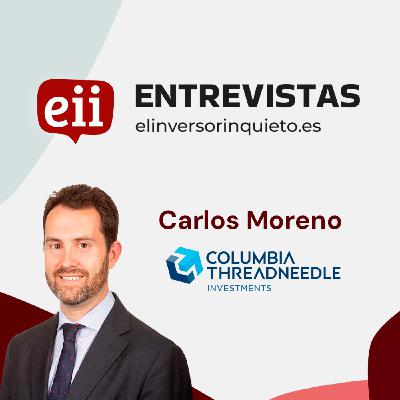 COLUMBIA THREADNEEDLE - Entrevista con Carlos Moreno