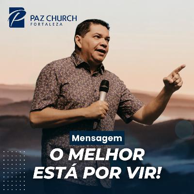 O Melhor Está Por Vir! | Pr. Sandro Oliveira
