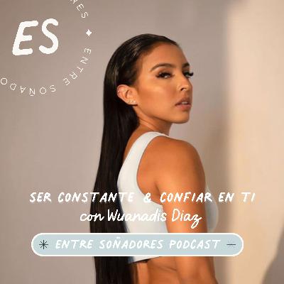 101: Ser constante y confiar en ti - con Wuanadys Diaz