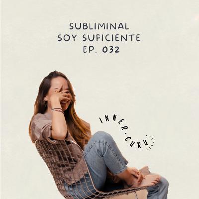 E032 | Soy suficiente - Subliminal Silencioso