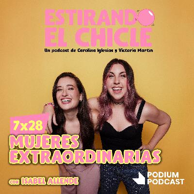 MUJERES EXTRAORDINARIAS con ISABEL ALLENDE | Estirando el Chicle 7x28