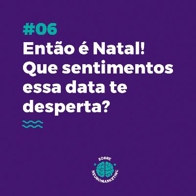 Então é Natal! Que sentimentos essa data te desperta? Então é Natal! Que sentimentos essa data te desperta?