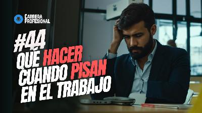 44. Qué hacer cuando PISAN en el Trabajo