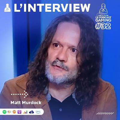 Just For Games – Le Podcast Gaming #32 HORS SÉRIE – Interview Matt Murdock complète