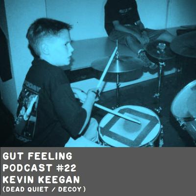 Gut Feeling Podcast #22 - Kevin Keegan (Dead Quiet / Decoy)