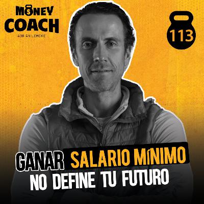 113 | 👉 Ganar SALARIO MÍNIMO no define tu futuro - Adrián Lemcke