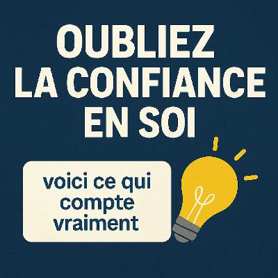 #32. Oubliez la confiance en soi : Cherchez ça à la place