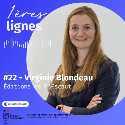 #22 Virginie Blondeau - "La joie, c'est de voir l'aboutissement d'un projet." - Editions de l'Escaut