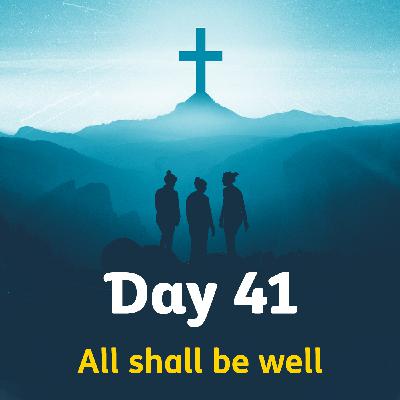 One | Day 41 – All shall be well