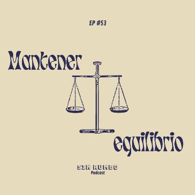 Mantener el equilibrio - EP #53 Mantener el equilibrio - EP #53