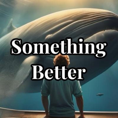 Something Better