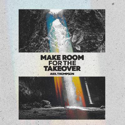1.18.2026 Make Room For The Takeover - Akil Thompson 1.18.2026 Make Room For The Takeover - Akil Thompson