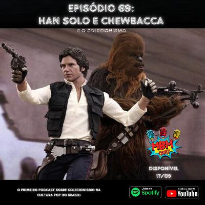 MBM Cast – Episódio 69: Han Solo e Chewbacca (e o Colecionismo) MBM Cast – Episódio 69: Han Solo e Chewbacca (e o Colecionismo)