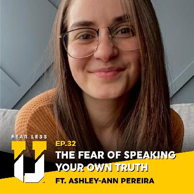 Fear Less University - Episode 32: The Fear of Speaking Your Own Truth ft. Ashely-Ann Pereira