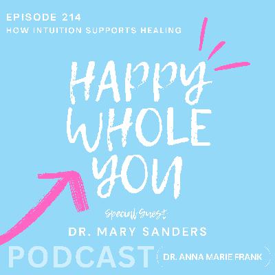 214. How Intuition Supports Healing with Dr. Mary Sanders 214. How Intuition Supports Healing with Dr. Mary Sanders