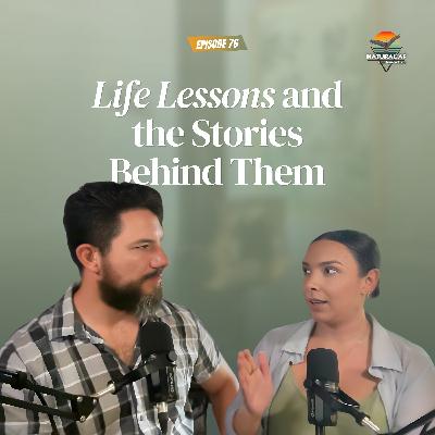 Ep 76: Life Lessons and the Stories Behind Them Ep 76: Life Lessons and the Stories Behind Them