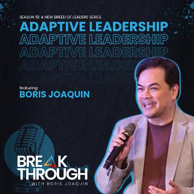 S10 E7: Adaptive Leadership with Boris Joaquin S10 E7: Adaptive Leadership with Boris Joaquin