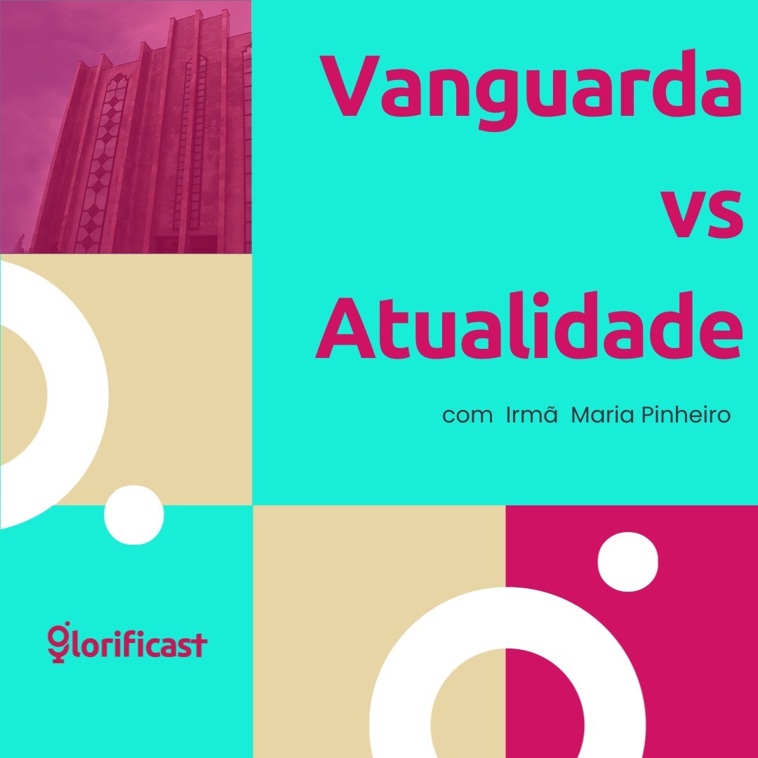 VANGUARDA VS ATUALIDADE pt 3 - GLORIFICAST #32 - IRMÃ MARIA PINHEIRO