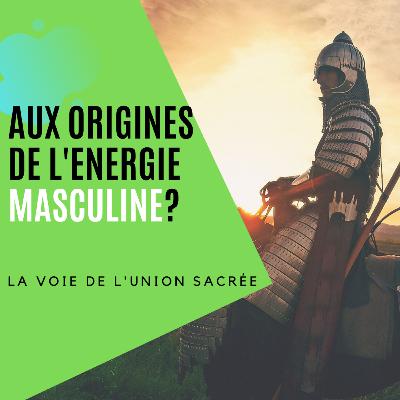 Aux origines de l'énergie masculine Aux origines de l'énergie masculine