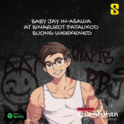 E120: Baby Jay In-Asawa at Binarurot Patalikod Buong Weekend