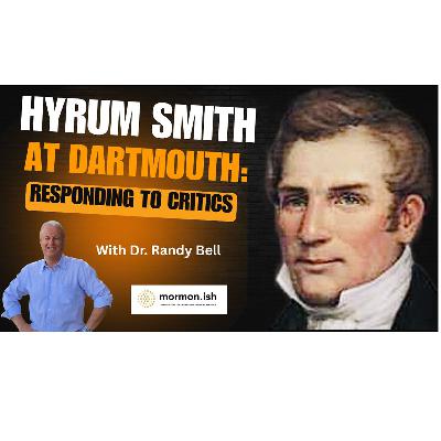 Ep309: Hyrum Smith at Dartmouth: Responding to Critics