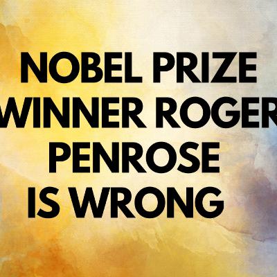 String Theory Nobel Prize winner Roger Penrose is wrong