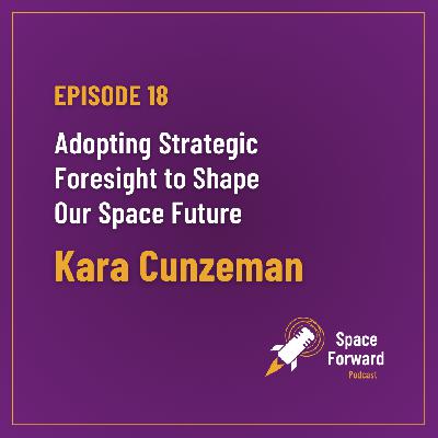 Episode 18︱Adopting Strategic Foresight to Shape Our Space Future with Kara Cunzeman