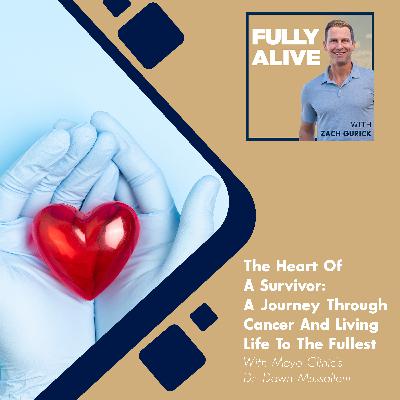 The Heart Of A Survivor: A Journey Through Cancer And Living Life To The Fullest With Mayo Clinic’s Dr. Dawn Mussallem