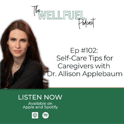 Ep #102: Self-Care Tips for Caregivers with Dr. Allison Applebaum