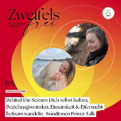 #195 – Behind The Scenes: Dich selbst halten, Beziehungswunden, Einsamkeit & Eifersucht heilsam wandeln - Kundinnen Power Talk #195 – Behind The Scenes: Dich selbst halten, Beziehungswunden, Einsamkeit & Eifersucht heilsam wandeln - Kundinnen Power Talk
