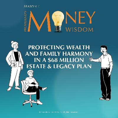 Protecting Wealth and Family Harmony in a $68 Million Estate & Legacy Plan (S4E18) Protecting Wealth and Family Harmony in a $68 Million Estate & Legacy Plan (S4E18)