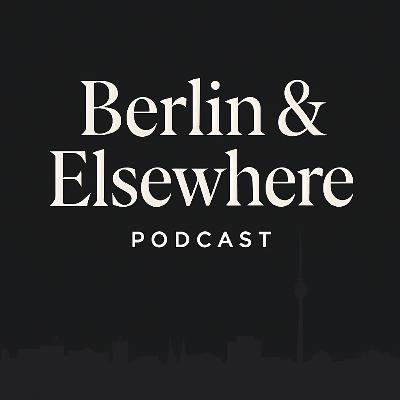 Why I'm Renaming the Podcast to Berlin & Elsewhere