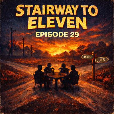 Stairway to Eleven #29: Goin' Down to the Crossroads Stairway to Eleven #29: Goin' Down to the Crossroads