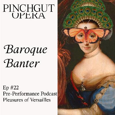 Baroque Banter: Episode 22 - Pre-performance podcast - Pleasures of Versailles