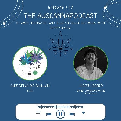 The AusCannaPodcast: Flower, Extracts, and Everything In Between with Harry Baird