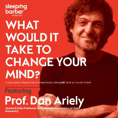 SBP 087: What Would It Take To Change Your Mind? With Prof Dan Ariely.