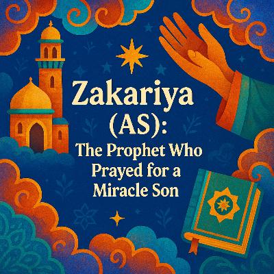 Zakariya (AS) [Zechariah]: The Prophet Who Prayed for a Miracle Son | Ep. 03