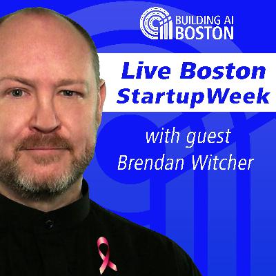 Building AI Boston | Live from Boston Startup Week at Suffolk University with Brendan Witcher