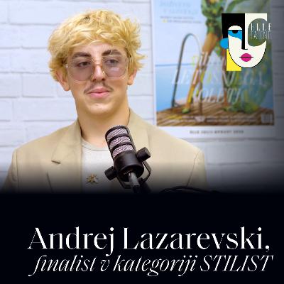 63 - "Pri stiliranju mi je pomembno, da razumeš osebo, ki jo stiliraš" - Andrej Lazarevski I Elle talenti