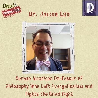 Chapel Probation s5- Dr. James Lee- Korean American Philosophy Prof Who Left Evangelicalism Chapel Probation s5- Dr. James Lee- Korean American Philosophy Prof Who Left Evangelicalism