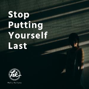 Stop Putting Yourself Last