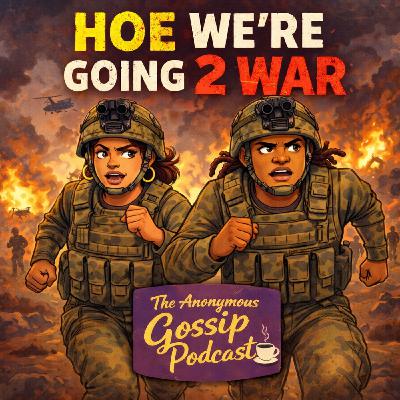 🎙️ Hoe We’re Going 2 War 🎙️ Hoe We’re Going 2 War