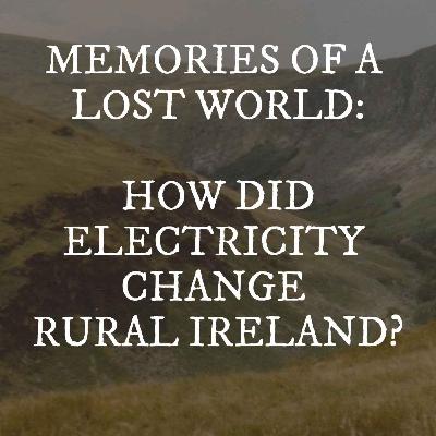 Glenmalure & Memories of a Lost World - How Did Electrification Change Rural Ireland?