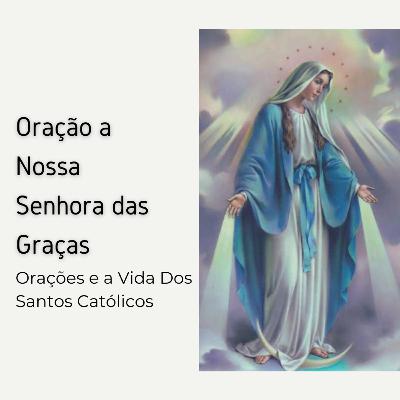Oração Milagrosa a Nossa Senhora das Graças