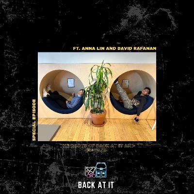 SPECIAL EPISODE - The Roots of Back At It and Beyond ft. Anna Lin and David Rafanan