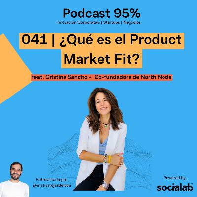 041 | ¿Qué es el Product Market Fit? feat. Cristina Sancho - Co fundadora de North Node