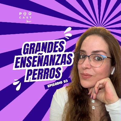 Grandes enseñanzas de nuestros perros, lecciones de vida - Podcast La Pata, episodio 93 Grandes enseñanzas de nuestros perros, lecciones de vida - Podcast La Pata, episodio 93